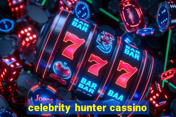 celebrity hunter cassino